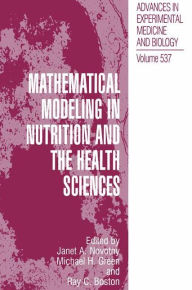 Title: Mathematical Modeling in Nutrition and the Health Sciences / Edition 1, Author: Janet A. Novotny