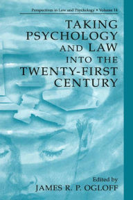 Title: Taking Psychology and Law into the Twenty-First Century, Author: James R.P. Ogloff