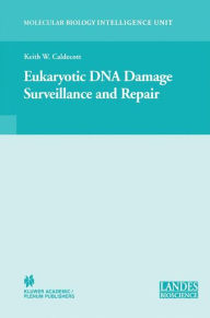 Title: Eukaryotic DNA Damage Surveillance and Repair / Edition 1, Author: Keith William Caldecott