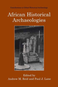 Title: African Historical Archaeologies, Author: Andrew M. Reid