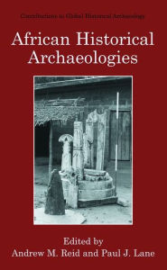 Title: African Historical Archaeologies / Edition 1, Author: Andrew M. Reid