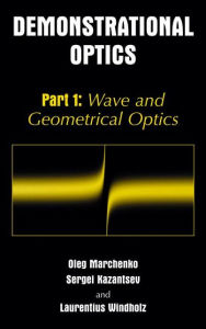 Title: Demonstrational Optics: Part 1: Wave and Geometrical Optics / Edition 1, Author: Oleg M. Marchenko