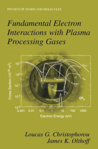 Title: Fundamental Electron Interactions with Plasma Processing Gases / Edition 1, Author: Loucas G. Christophorou