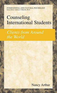 Title: Counseling International Students: Clients from Around the World / Edition 1, Author: Nancy Marie Arthur