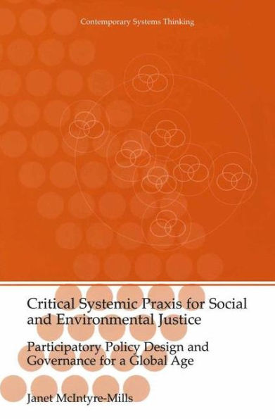 Critical Systemic Praxis for Social and Environmental Justice: Participatory Policy Design and Governance for a Global Age / Edition 1