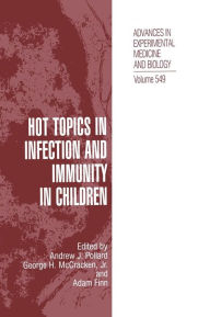 Title: Hot Topics in Infection and Immunity in Children / Edition 1, Author: Andrew J. Pollard