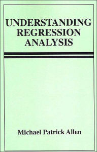 Title: Understanding Regression Analysis / Edition 1, Author: Michael Patrick Allen