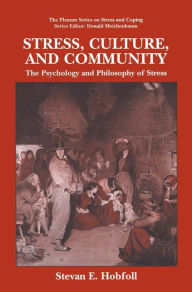 Title: Stress, Culture, and Community: The Psychology and Philosophy of Stress / Edition 1, Author: S.E. Hobfoll