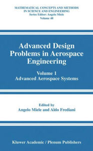 Title: Advanced Design Problems in Aerospace Engineering: Volume 1: Advanced Aerospace Systems / Edition 1, Author: Angelo Miele