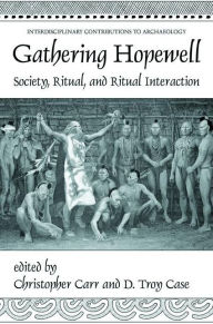 Title: Gathering Hopewell: Society, Ritual and Ritual Interaction / Edition 1, Author: Christopher Carr