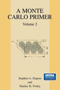 Title: A Monte Carlo Primer: Volume 2 / Edition 1, Author: Stephen A. Dupree