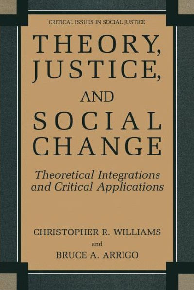 Theory, Justice, and Social Change: Theoretical Integrations and Critical Applications / Edition 1