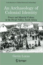 An Archaeology of Colonial Identity: Power and Material Culture in the Dwars Valley, South Africa / Edition 1