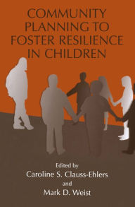 Title: Community Planning to Foster Resilience in Children, Author: Caroline S. Clauss-Ehlers