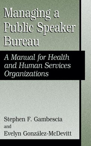 Managing A Public Speaker Bureau: A Manual for Health and Human Services Organizations / Edition 1