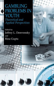 Title: Gambling Problems in Youth: Theoretical and Applied Perspectives / Edition 1, Author: Jeffrey L. Derevensky