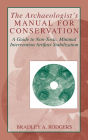 The Archaeologist's Manual for Conservation: A Guide to Non-Toxic, Minimal Intervention Artifact Stabilization