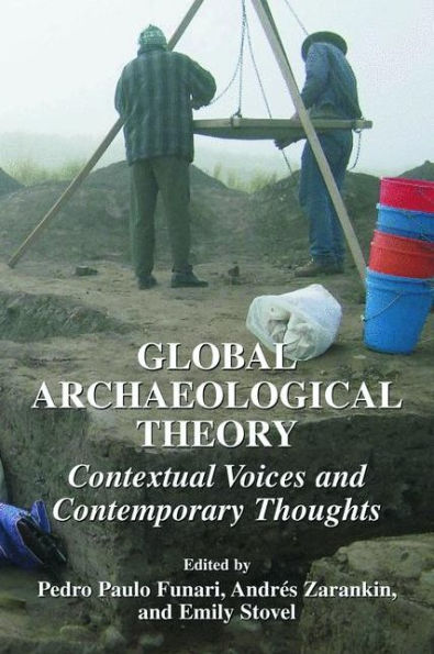 Global Archaeological Theory: Contextual Voices and Contemporary Thoughts / Edition 1