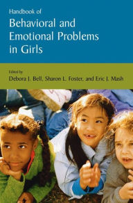 Title: Handbook of Behavioral and Emotional Problems in Girls / Edition 1, Author: Debora Bell
