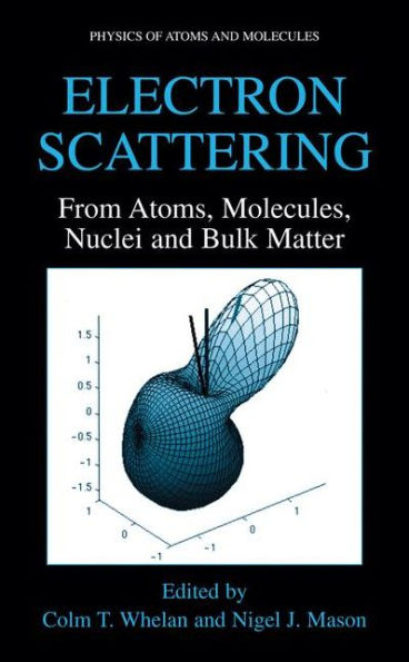 Electron Scattering: From Atoms, Molecules, Nuclei and Bulk Matter / Edition 1