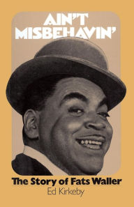 Title: Ain't Misbehavin': The Story Of Fats Waller, Author: Ed Kirkeby