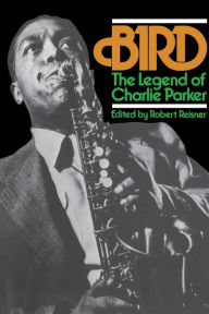 Title: Bird: The Legend Of Charlie Parker, Author: Robert Reisner