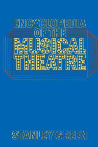 Title: Encyclopedia Of The Musical Theatre, Author: Stanley Green