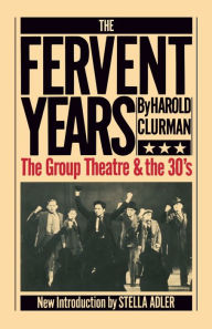 Title: The Fervent Years: The Group Theatre And The Thirties, Author: Harold Clurman