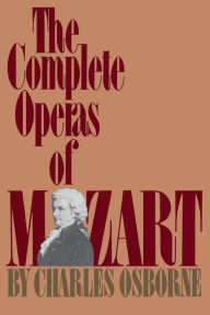 Title: The Complete Operas Of Mozart, Author: Charles Osborne