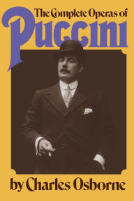 Title: The Complete Operas Of Puccini, Author: Charles Osborne