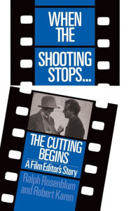 Title: When The Shooting Stops ... The Cutting Begins: A Film Editor's Story, Author: Ralph Rosenblum
