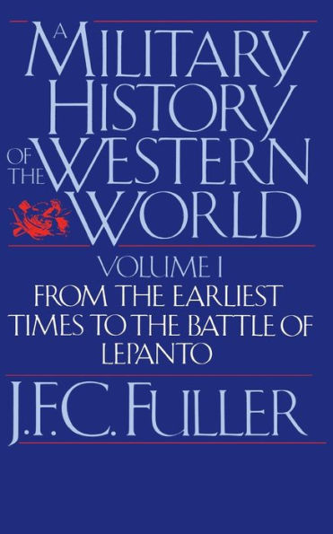 A Military History Of The Western World, Vol. I: From The Earliest Times To The Battle Of Lepanto