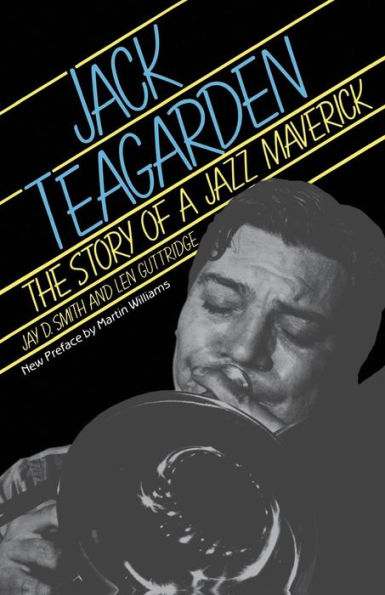 Jack Teagarden: The Story Of A Jazz Maverick