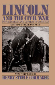 Title: Lincoln And The Civil War: In the Diaries and Letters of John Hay, Author: John Hay