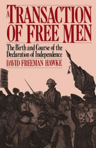 Title: A Transaction Of Free Men: The Birth And Course Of The Declaration Of Independence, Author: David Freeman Hawke