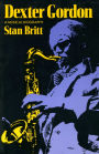 Dexter Gordon: A Musical Biography