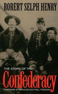 Title: The Story Of The Confederacy, Author: Robert Selph Henry