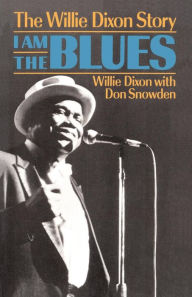 Title: I Am The Blues: The Willie Dixon Story, Author: Willie Dixon