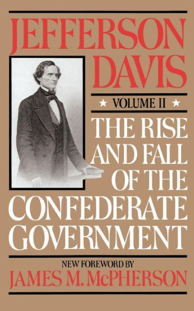 The Rise and Fall of the Confederate Government, Volume II by Jefferson ...