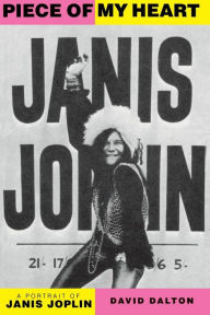 Title: Piece Of My Heart: A Portrait of Janis Joplin, Author: David Dalton