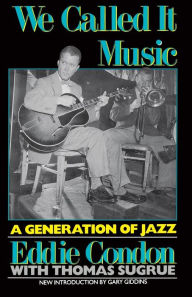 Title: We Called It Music: A Generation of Jazz, Author: Eddie Condon