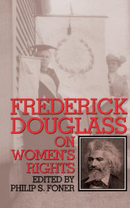 Title: Frederick Douglass On Women's Rights, Author: Philip S. Foner