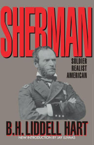 Title: Sherman: Soldier, Realist, American, Author: B. H. Liddell Hart