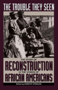 Title: The Trouble They Seen: The Story Of Reconstruction In The Words Of African Americans, Author: Dorothy Sterling