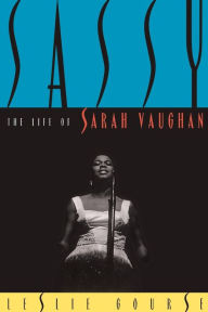 Title: Sassy: The Life Of Sarah Vaughan, Author: Leslie Gourse