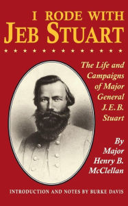 Title: I Rode With Jeb Stuart: The Life And Campaigns Of Major General J. E. B. Stuart, Author: H. B. Mcclellan
