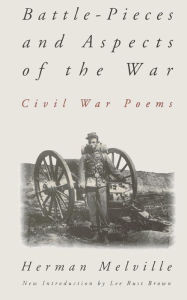 Title: Battle-pieces And Aspects Of The War: Civil War Poems, Author: Herman Melville