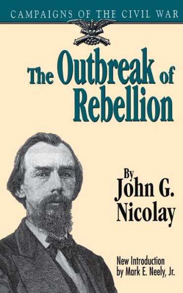 The Outbreak Of Rebellion: Campaigns Of The Civil War