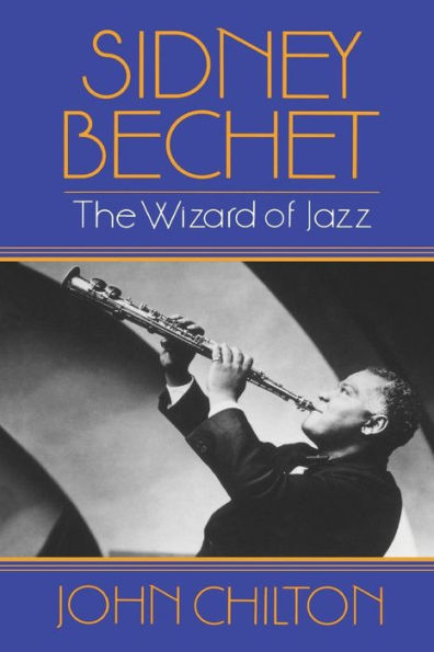 Sidney Bechet: The Wizard of Jazz