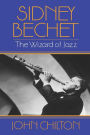 Sidney Bechet: The Wizard of Jazz